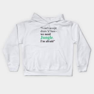 We need Jungle, I'm afraid Kids Hoodie